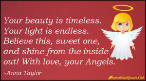 Your beauty is timeless. Your light is endless. Believe this, sweet ...