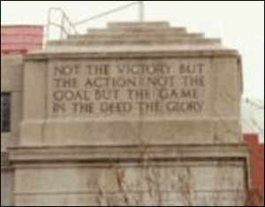 Not the victory but the action; Not the goal but the game; In the ...