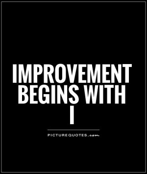 Improvement begins with I Picture Quote #1