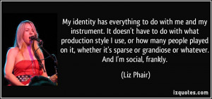 has everything to do with me and my instrument. It doesn't have to do ...