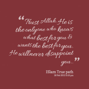 Trust Allah. He is the only one who knows what best for you