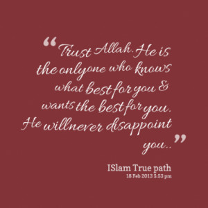 Trust Allah. He is the only one who knows what best for you