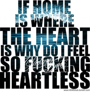 ... home is where the heart is why do I feel so heartless? Parkway Drive