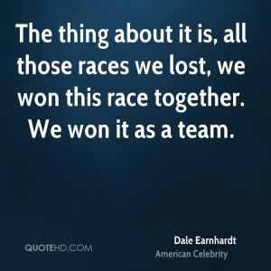 The thing about it is, all those races we lost, we won this race ...