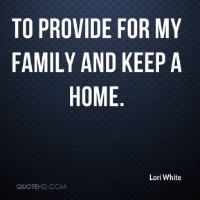 to provide for my family and keep a home.