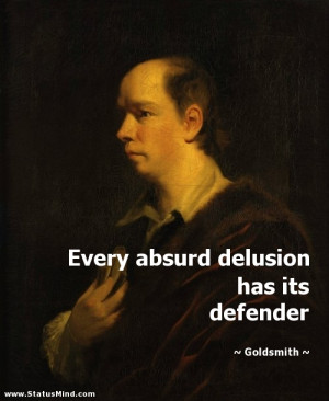 Every absurd delusion has its defender - Goldsmith Quotes - StatusMind ...
