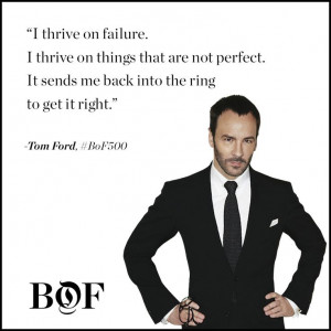 ... Ford, as featured in the BoF exclusive, The Business of Being Tom Ford