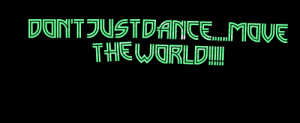 Quotes Picture: don't just dancemove the world!!!