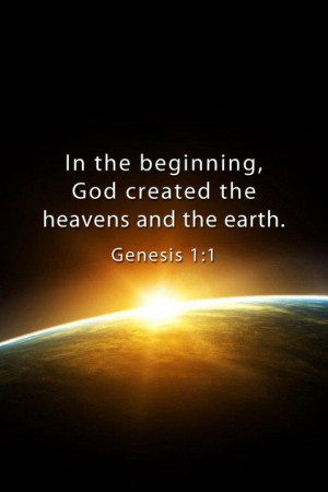... universe, including the earth—“in the beginning,” as Genesis 1:1