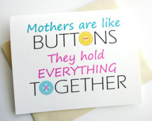 Mothers are like Buttons - They hol d Everything Together Card ...