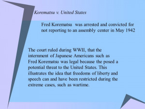 Korematsu v. United States The court ruled during WWII, that the ...