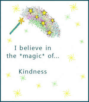believe in the *magic* of kindness !