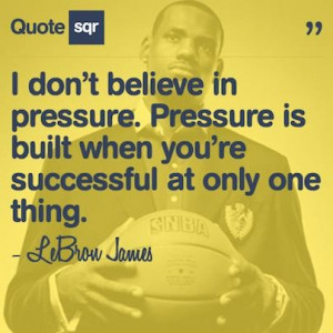 Basketball, quotes, sayings, pressure, lebron james