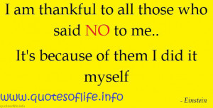 am thankful to all those who said NO to me Its because of them I did ...