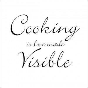 Cooking is Love Made Visible Kitchen Quotes