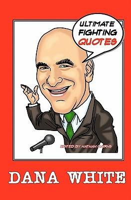 Dana White: Ultimate Fighting Quotes by Cairns, Nathan [Paperback]