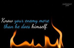 Enemy Quote: Know your enemy more than he does...