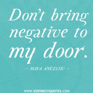 negative quotes, Don’t bring negative to my door.