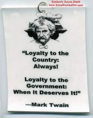 Loyalty to the country - always! Loyalty to the government - when it ...