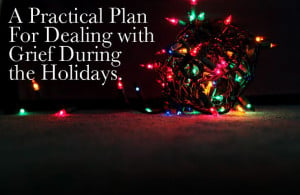 Practical Plan for Dealing with Grief During the Holidays