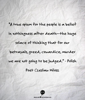 ... murder we are not going to be judged.” - Polish Poet Czeslaw Milosz