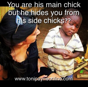 ... Meme – You are his main chick but he hides you from his side chicks