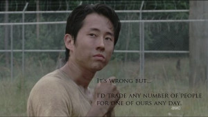 ... but... I'd trade any number of people for one of ours any day. - Glenn
