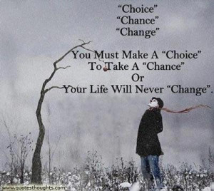 Great life quotes thoughts choice change chance best nice