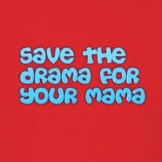 Drama Sayings T-Shirts