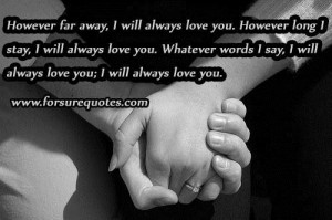 Whatever words i say you i will always love you