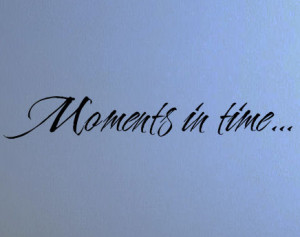 Moment in Time Quotes