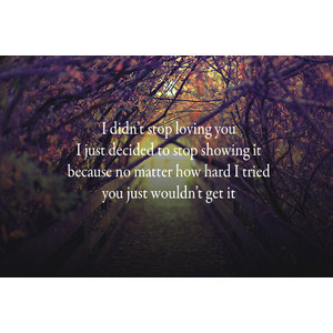 ... to my honesty; I've. worn my heart on my sleeve and I've pursued