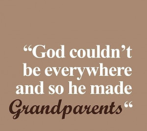 God Couldnt Be Everywhere And So He Made Grandparents - Grand Parents ...