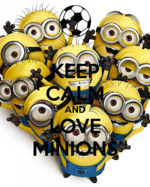 Keep Calm The Minions Love You