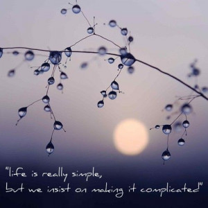my life complicated i have a different take on this life is simple ...