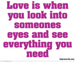 You Are My Everything Quotes For Her Cool Love Is When You Look Into ...