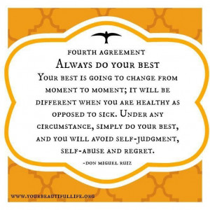 The Four Agreements - Always do your best....doesn't mean we have to ...