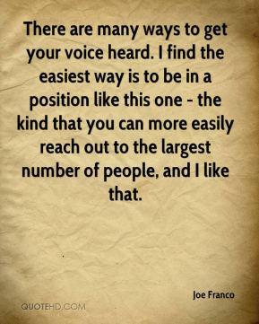 ... to get your voice heard i find the easiest way is to be in a position