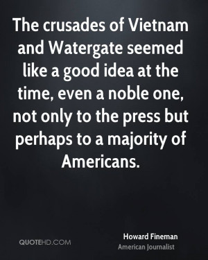 The crusades of Vietnam and Watergate seemed like a good idea at the ...