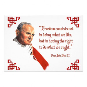 famous quote from the late pope john paul ii freedom consists not in ...