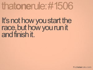 It's not how you start the race, but how you run it and finish it.