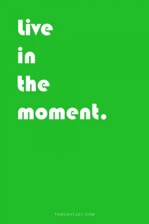 Live in the moment.” #inspiration #fun #yolo #chill #easy