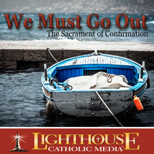 We Must Go Out: the Sacrament of Confirmation