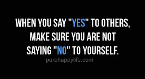 Success Quote: When you say “Yes” to others, make sure you are…