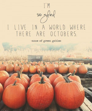 so glad i live in a world where there are octobers anne of green ...