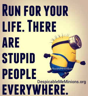 ... stupid people everywhere # minion # run # humor # fun # despicableme