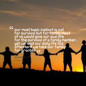 Quotes Picture: our most basic instinct is not for survival but for ...