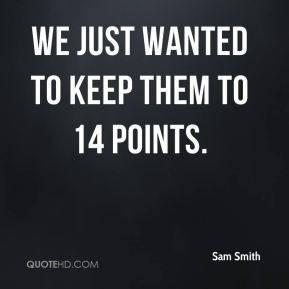 sam-smith-quote-we-just-wanted-to-keep-them-to-14-points.jpg