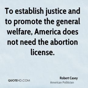 Robert Casey - To establish justice and to promote the general welfare ...