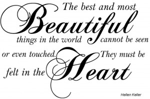 The best and most beautiful things in the world cannot be seen or even ...